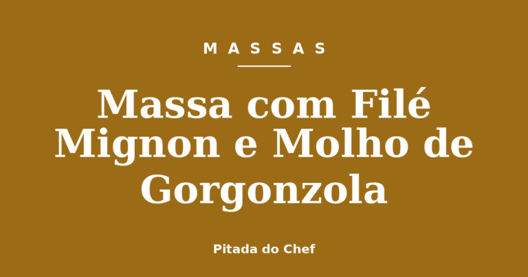 Massa com Filé Mignon e Molho de Gorgonzola
