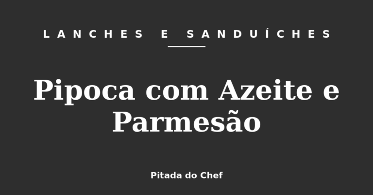 Pipoca com Azeite e Parmesão