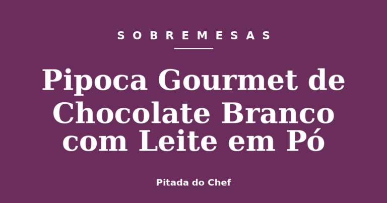 Pipoca Gourmet de Chocolate Branco com Leite em Pó