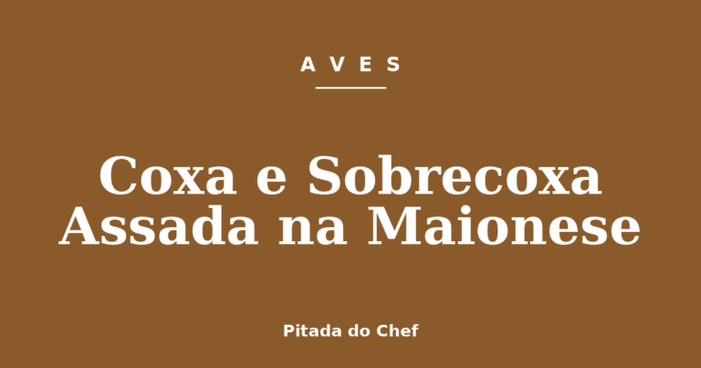 Coxa e Sobrecoxa Assada na Maionese