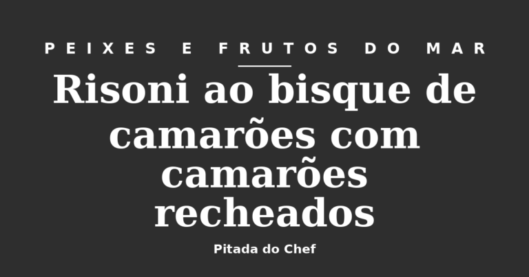 Risoni ao bisque de camarões com camarões recheados