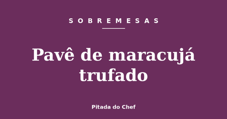 Pavê de maracujá trufado