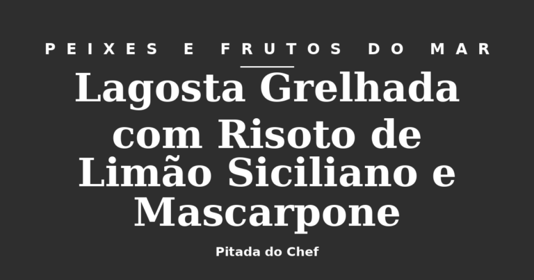 Lagosta Grelhada com Risoto de Limão Siciliano e Mascarpone