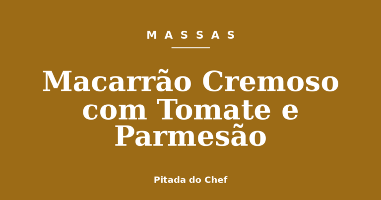 Macarrão Cremoso com Tomate e Parmesão
