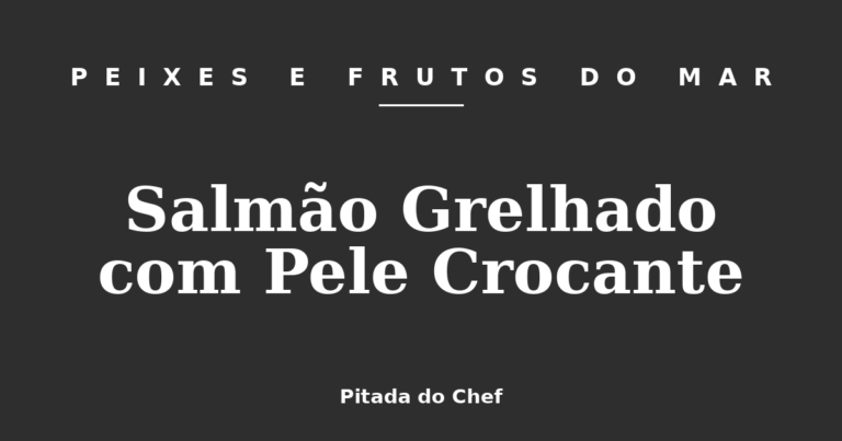 Salmão Grelhado com Pele Crocante