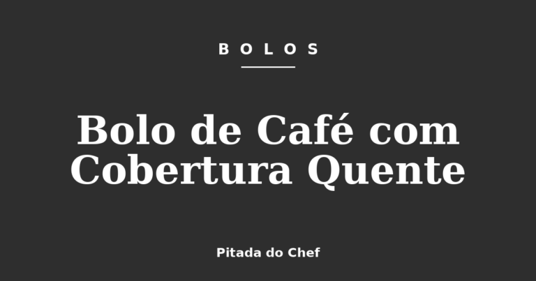 Bolo de Café com Cobertura Quente