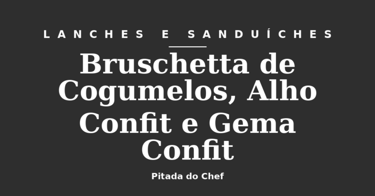 Bruschetta de Cogumelos, Alho Confit e Gema Confit