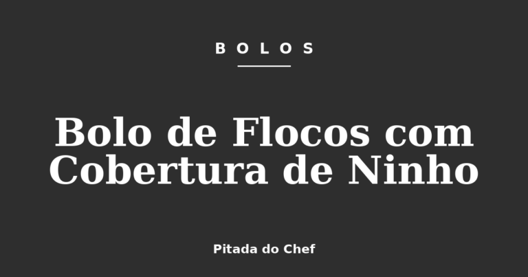 Bolo de Flocos com Cobertura de Ninho