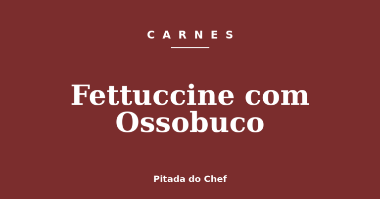 Fettuccine com Ossobuco