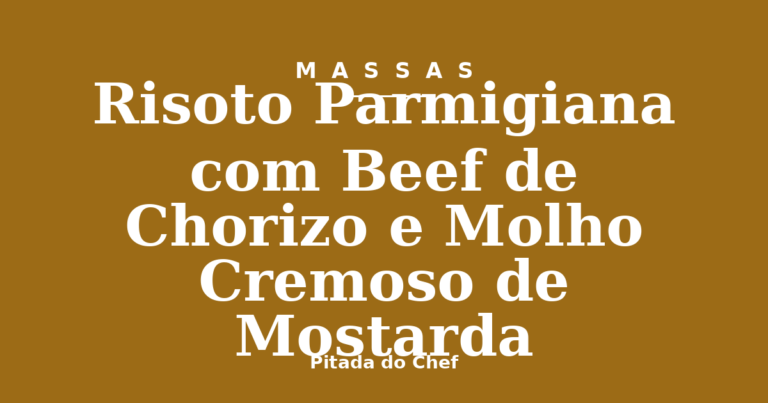 Risoto Parmigiana com Beef de Chorizo e Molho Cremoso de Mostarda