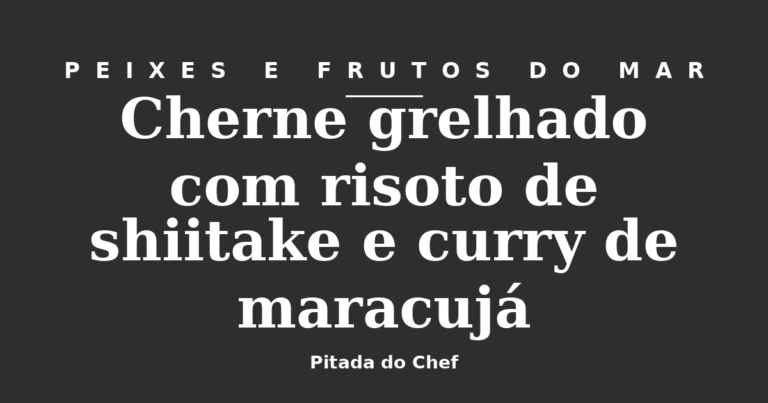 Cherne grelhado com risoto de shiitake e curry de maracujá