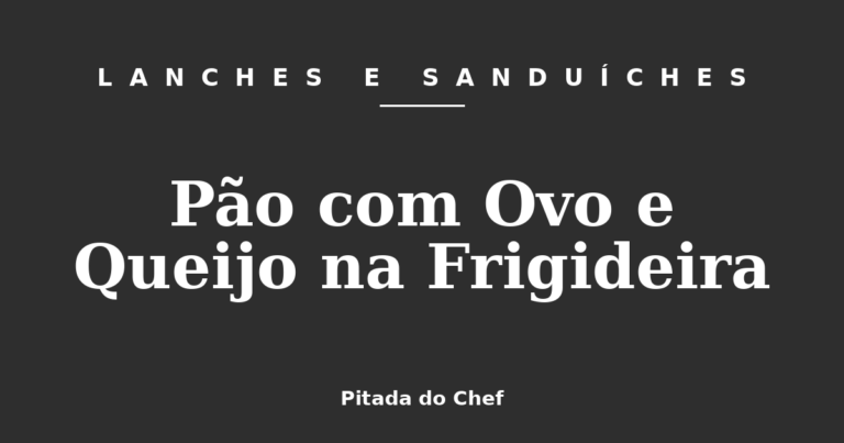 Pão com Ovo e Queijo na Frigideira