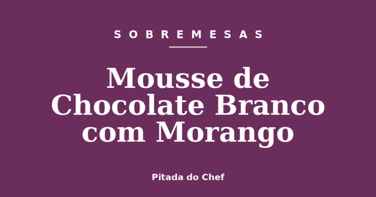 Mousse de Chocolate Branco com Morango