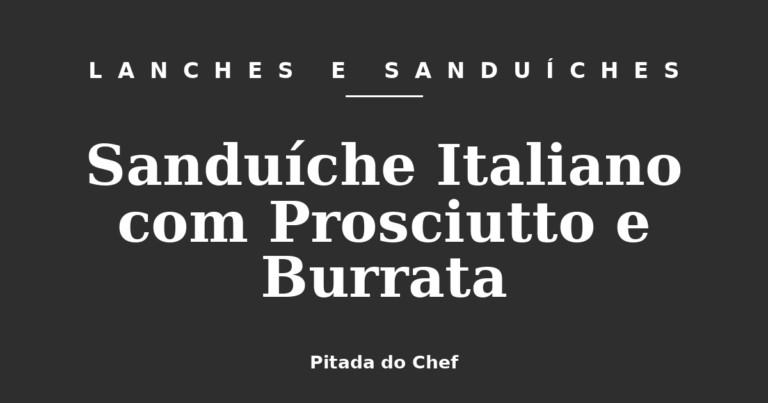 Sanduíche Italiano com Prosciutto e Burrata