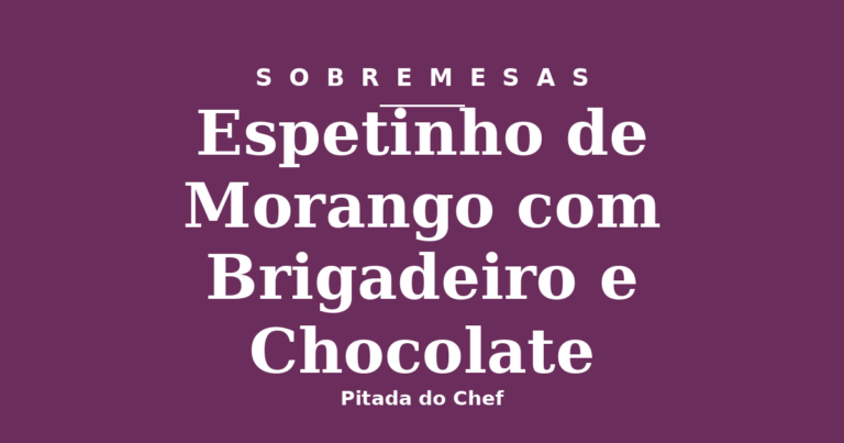 Espetinho de Morango com Brigadeiro e Chocolate