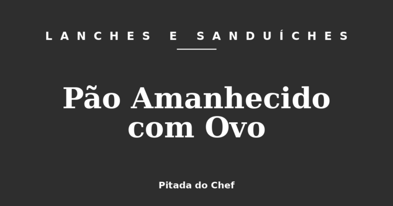 Pão Amanhecido com Ovo