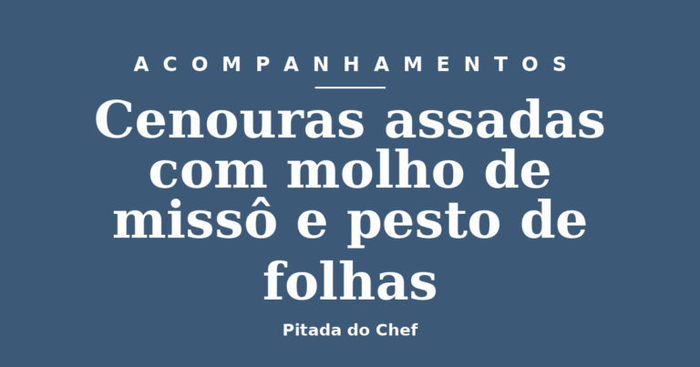 Cenouras assadas com molho de missô e pesto de folhas
