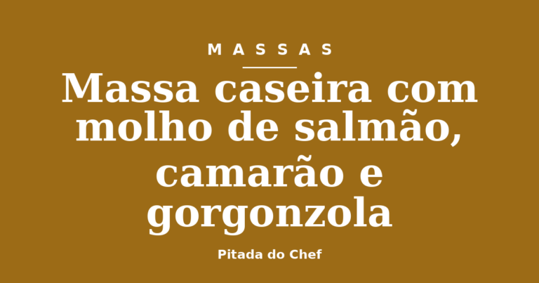 Massa caseira com molho de salmão, camarão e gorgonzola