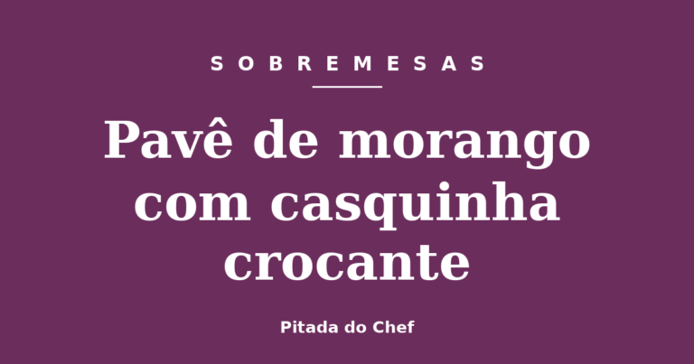 Pavê de morango com casquinha crocante