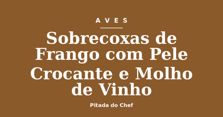 Sobrecoxas de Frango com Pele Crocante e Molho de Vinho