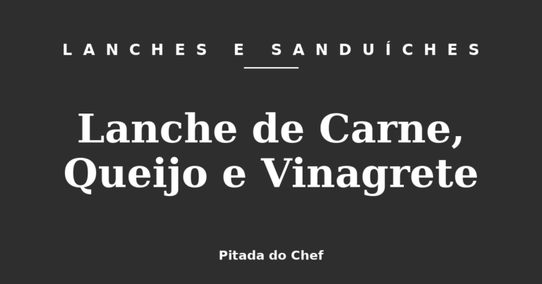 Lanche de Carne, Queijo e Vinagrete