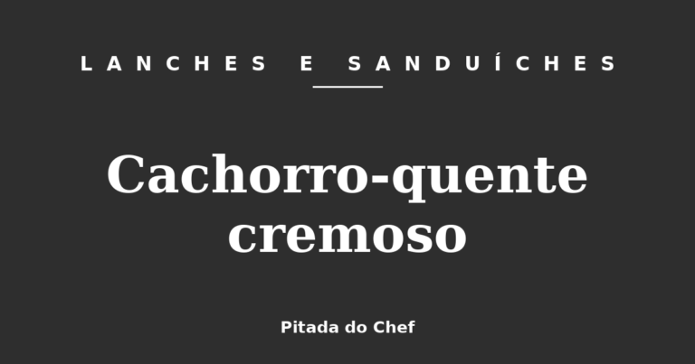 Cachorro-quente cremoso