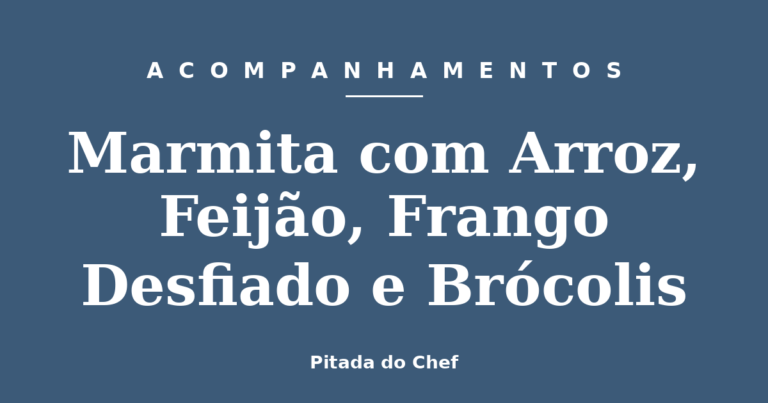 Marmita com Arroz, Feijão, Frango Desfiado e Brócolis