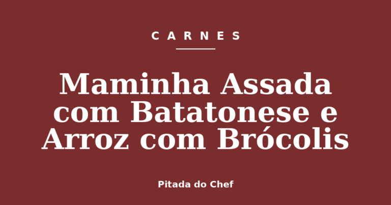 Maminha Assada com Batatonese e Arroz com Brócolis