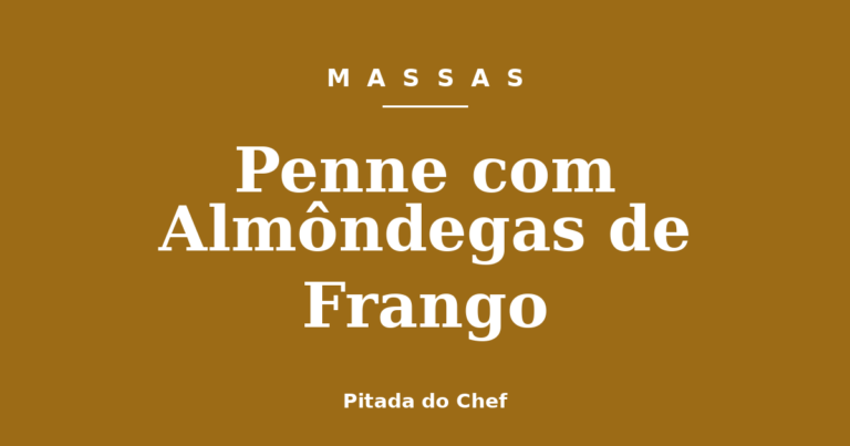 Penne com Almôndegas de Frango