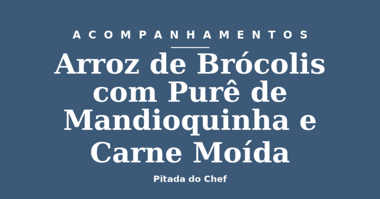 Arroz de Brócolis com Purê de Mandioquinha e Carne Moída