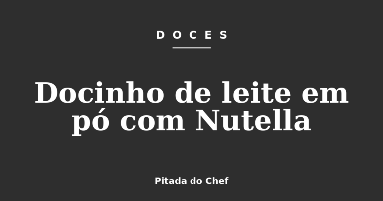 Docinho de leite em pó com Nutella