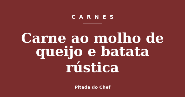 Carne ao molho de queijo e batata rústica