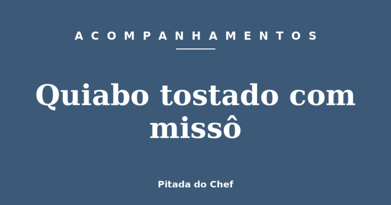Quiabo tostado com missô