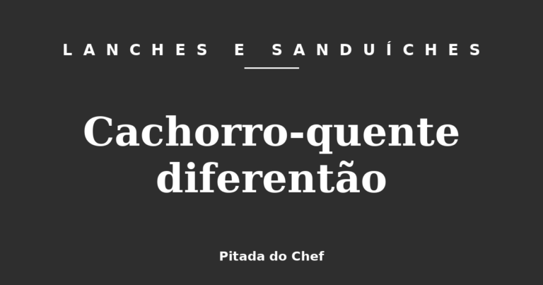 Cachorro-quente diferentão