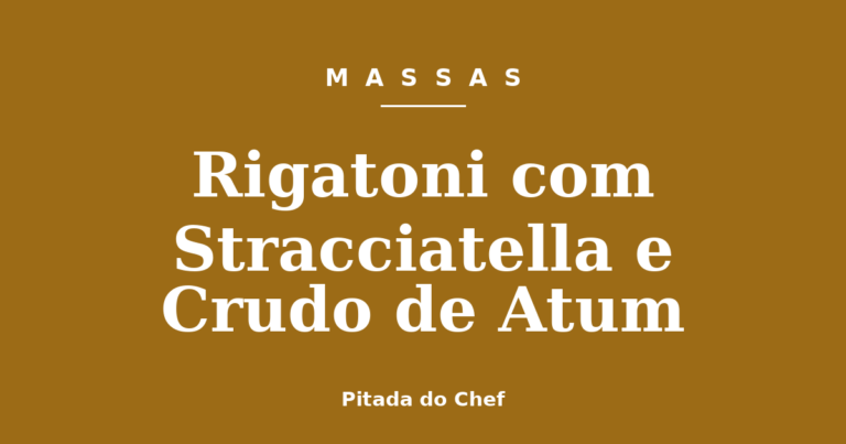Rigatoni com Stracciatella e Crudo de Atum