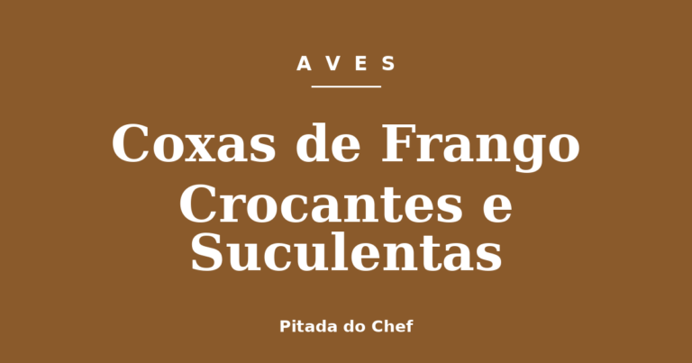 Coxas de Frango Crocantes e Suculentas