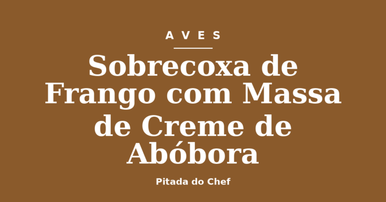 Sobrecoxa de Frango com Massa de Creme de Abóbora