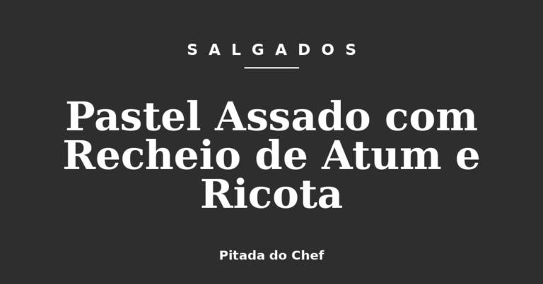 Pastel Assado com Recheio de Atum e Ricota