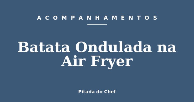 Batata Ondulada na Air Fryer