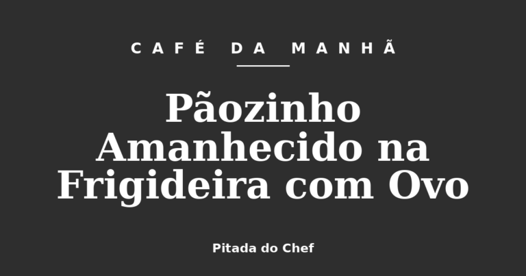 Pãozinho Amanhecido na Frigideira com Ovo