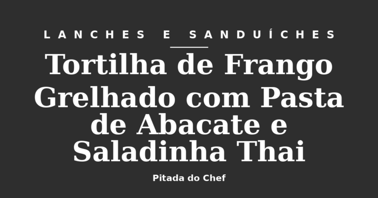 Tortilha de Frango Grelhado com Pasta de Abacate e Saladinha Thai