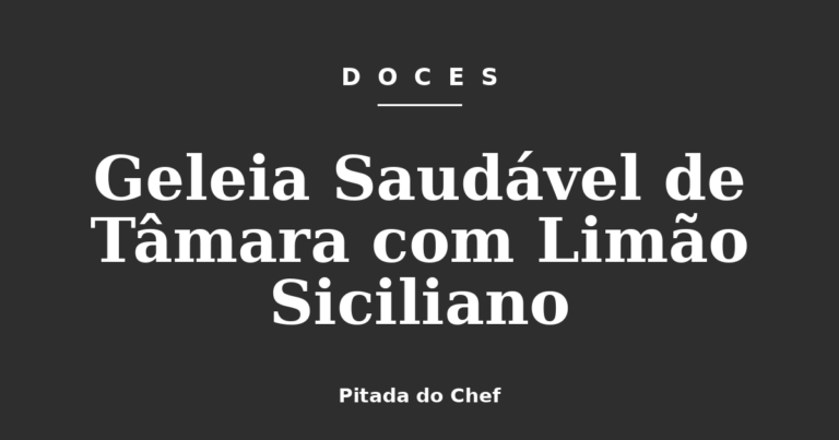 Geleia Saudável de Tâmara com Limão Siciliano