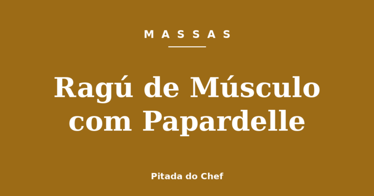 Ragú de Músculo com Papardelle