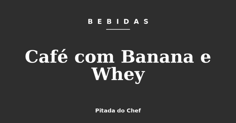 Café com Banana e Whey