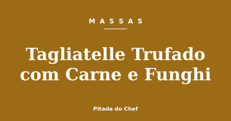 Tagliatelle Trufado com Carne e Funghi
