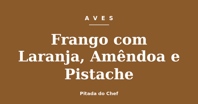 Frango com Laranja, Amêndoa e Pistache