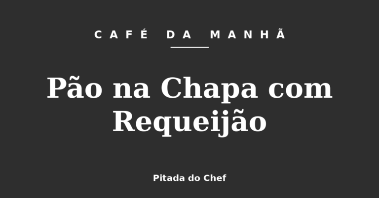 Pão na Chapa com Requeijão
