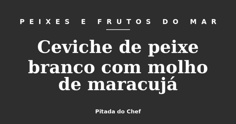 Ceviche de peixe branco com molho de maracujá