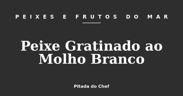 Peixe Gratinado ao Molho Branco