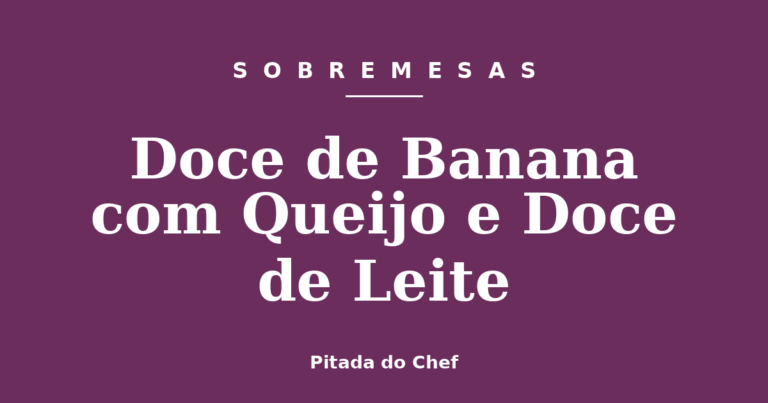 Doce de Banana com Queijo e Doce de Leite
